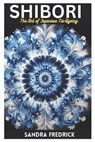 Shibori: The Art of Japanese Tie-Dyeing - Sandra Fredrick - 9798333901170
