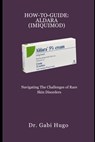 How-To-Guide: ALDARA (IMIQUIMOD): Navigating the Challenges of Rare Skin Disorders - Gabi Hugo - 9798333973337
