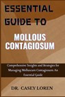 Essentyial Guide to Mollous Contagiosum: Comprehensive Insights and Strategies for Managing Molluscum Contagiosum: An Essential Guide - Casey Loren - 9798335008716