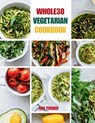 Whole30 Vegetarian Cookbook: 110 Delicious and Compliant Recipes for a Flavorful and Nourishing Whole30 Vegetarian Journey - Ken Turner - 9798335037815