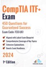 CompTIA ITF+ Exam: 450 Questions for Guaranteed Success Exam Code: FC0-U61: 1st Edition - 2024 - Versatile Reads - 9798335240314
