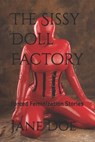 The Sissy Doll Factory: Forced Feminization Stories - Jane Doe - 9798335277372