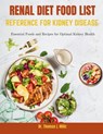 Renal Diet Food List Reference for Kidney Disease: Essential Foods and Recipes for Optimal Kidney Health - Thomas J. Millz - 9798335388184