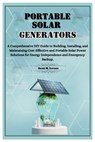 Portable Solar Generators: A Comprehensive DIY Guide to Building, Installing, and Maintaining Cost-Effective and Portable Solar Power Solutions f - Derek M. Iverson - 9798335484695