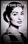 Divine Diva: The Life and Legacy of Maria Callas - Stanley J. Johnson - 9798335494403