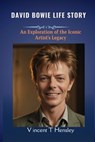 David Bowie Life Story: An exploration of the Iconic Artist's Legacy - Vincent T. Hensley - 9798335540346