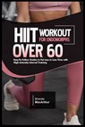Hiit Workout for Endomorphs Over 60: Easy-To-Follow Guides to Fat Loss in Less Time with High-Intensity Interval Training - Brenda MacArthur - 9798336065503
