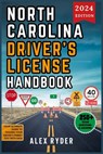 North Carolina Driver's License Handbook 2024: Your Complete Guide to Traffic Laws, Safe Driving Practices, and Licensing Requirements with Updated Re - Alex Ryder - 9798336155914