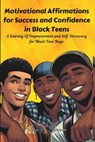 Motivational Affirmations for Success and Confidence in Black Teens: A Journey Of Empowerment and Self-Discovery for Black Teen Boys - Ryan A. Shannon - 9798336371321
