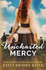 Uncharted Mercy - Keely Brooke Keith - 9798336990072