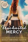 Uncharted Mercy: Large Print - Keely Brooke Keith - 9798336990942