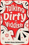 Talking Dirty—In Yiddish? - Ilene Schneider - 9798337201177