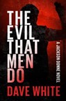 The Evil That Men Do - Dave White - 9798337201412
