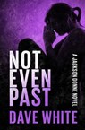 Not Even Past - Dave White - 9798337201429