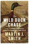 The Wild Duck Chase: Inside the Strange and Wonderful World of the Federal Duck Stamp Contest - Martin J. Smith - 9798337202136