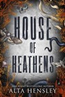 House of Heathens: The Complete Trilogy - Alta Hensley - 9798338340554