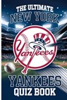 The Ultimate New York Yankees Quiz Book: For Die-Hard Fans: Questions on America's Team: Explore the History, Records, and Legends of America's Team - Gerald H. Rowden H. Rowden - 9798338821671