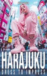 Harajuku Dress to Impress: A Vibrant Journey Through Tokyo's Street Fashion and Style Inspirations - Mika Harada - 9798339529798