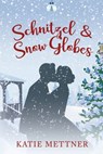 Schnitzel and Snow Globes: A Small Town Michigan Christmas Romance - Katie Mettner - 9798340069894
