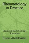 Rheumatology in Practice: Learning from Clinical Scenarios - Essam Abdelhakim - 9798340161673