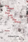 The Heart As Dust Lost In The Wind: Poems - Edward Lee - 9798340306333