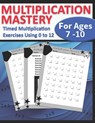 Multiplication Mastery For Kids Ages 7 - 10: Timed Multiplication Exercises Using 0 to 12, Grade 3 - 5, Reproducible Practice Problems and Drills - Jeremy Woosten - 9798340494832