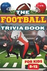 The Football Trivia Book for Kids 8-12: +200 Questions with Answers│Quiz Multi-Choices For Children│Incredible Triumphs, Records of the Te - Laadel Book Publishing - 9798340625236