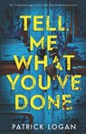 Tell Me What You've Done: An irresistable page-turner with a mind-blowing surprise - Patrick Logan - 9798340753755