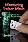 Mastering Poker Math: Playbook for Consistent Wins - Tyler Robert - 9798340784742