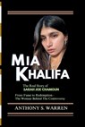 MIA Khalifa: The Real Story of Sarah Joe Chamoun From Fame to Redemption - The Woman Behind The Controversy - Anthony S. Warren - 9798340910875
