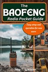 The Baofeng Radio Pocket Guide: Easy Setup and Operation for New Users - Jake T. Spencer - 9798341208421