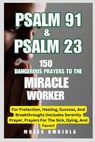 Psalm 91 & Psalm 23: 150 Dangerous Prayers To The Miracle Worker For Protection, Healing, Success, And Breakthroughs (Includes Serenity Prayer, Prayer - Moses Omojola - 9798341411142