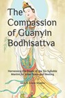 The Compassion of Guanyin Bodhisattva: Harnessing the Power of the Six-Syllable Mantra for Inner Peace and Healing - Amir Khalilov Abilullin - 9798343145014