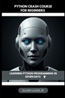 Python Crash Course For Beginners: Learning Python Programming In Seven Days - Oliver Lucas - 9798343240245