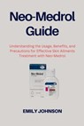 Neo-Medrol Guide: Understanding the Usage, Benefits, and Precautions for Effective Skin Ailments Treatment with Neo Medrol - Emily Johnson - 9798343260502