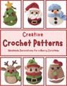 Creative Crochet Patterns: Handmade Decorations for a Merry Christmas: Quick and Easy Amigurumi Projects, Activity Crochet Book, Beginner Friendl - Sophia Ballard - 9798343288056