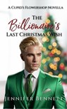 The Billionaire's Last Christmas Wish - Jennifer Bennett - 9798343345858