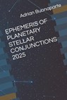 Ephemeris of Planetary Stellar Conjunctions 2025 - Adrian Buonaparte - 9798343516883