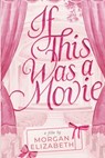 If This Was a Movie: A Single Dad Nanny Christmas Romantic Comedy - Morgan Elizabeth - 9798343664676