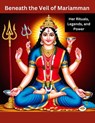 Beneath the Veil of Mariamman: Her Rituals, Legends, and Power - Swati Bisht - 9798343861389
