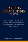 Saxenda (Liraglutide) Guide: A Step-by-Step Plan for Safe Dosing, Managing Side Effects, and Achieving Lasting Weight Loss Success. - Emmitt B. Leigh - 9798343977851