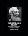 King Leopold II of Belgium: History of the unexplored territory surrounding the Congo River - Manfred Ritcher - 9798344327396