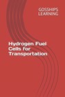 Hydrogen Fuel Cells for Transportation - Gosships Learning - 9798344502007