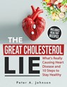 The Great Cholesterol Lie: What's Really Causing Heart Disease and 10 Steps to Stay Healthy - Peter A. Johnson - 9798344567549