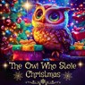 The Owl Who Stole Christmas: A Cute Kids Christmas Book about Friendship and Holiday Magic - J. P. Anthony Williams - 9798344656007