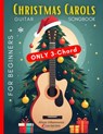 Christmas Carols Guitar Songbook for Beginners: Play and Sing 37 Easy Holiday Songs with Only 3 Chords Includes Sheet Music, TAB & Lyrics Super Simple - Alicja Urbanowicz - 9798344837925