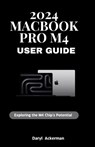 2024 MacBook Pro M4 User Guide: Exploring the M4 Chip's Potential - Daryl Ackerman - 9798345147726