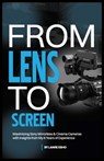 From Lens to Screen: Maximizing Sony Mirrorless & Cinema Cameras with Insights from My 6 Years of Experience - Lanre Esho - 9798345350249