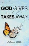 God Gives and He Takes Away - Laura A. Quick - 9798345735411