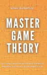 Master Game Theory: Anticipate. Analyze. Decide with Authority. Redefine Your Power in the Game of Life. - Albert Rutherford - 9798345955574